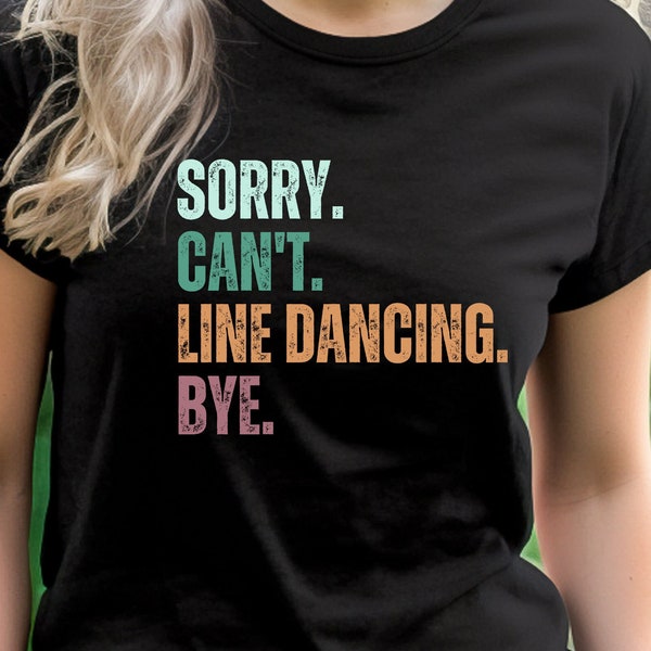 Sorry Can't Line Dancing Bye Shirt, T-Shirt for Line Dancers, Line Dance Shirt, Funny Line Dance Gift Tee