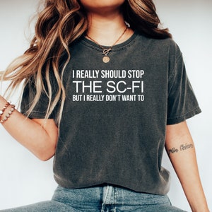 I Really Should Stop The Sci-Fi Shirt Geek Chic Shirt Casual Fan Apparel, Perfect Gift for Sci-Fi Enthusiasts Space-Themed Top