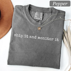 Comfort Colors® Ship It And Monitor It Shirt Funny Software Engineer Gift Programmer Tee DevOps Tech Humor Shirt Coding Web Developer Shirt