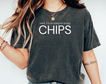 Well, It's So Easy To Enjoy Chips Shirt Funny Snack-Themed Tee Casual Comfort Wear Unique Foodie Gift Idea Potato Chip Shirt