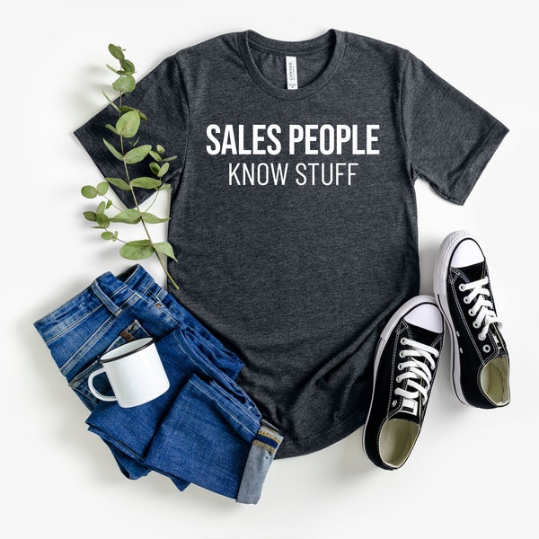 Sales People Know Stuff Shirt Humorous Apparel for Sales Professionals Unique Birthday Gift for Coworkers Ideal for Business Casual
