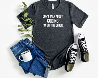 Don't Talk About Coding I'm Off The Clock Shirt Clever Programmer TShirt Funny Computer Science Shirt for Coders Casual for Tech Enthusiasts