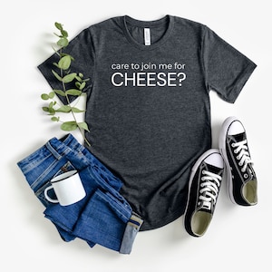 Care To Join Me For Cheese Shirt Cheese Lovers T-Shirt Casual Foodie Shirt for Parties, Unique Cheesy Gift Idea Perfect for Picnics & BBQs