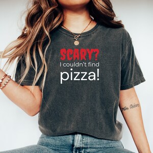 Scary? I Couldn't Find Pizza Shirt Comfy Cotton Pizza Lover Top Casual Foodie Shirt Perfect Gift for Pizza Party Enthusiast Or Foodies