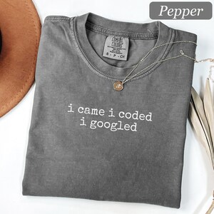 T-shirt Comfort Colors® « Je suis venu, j'ai codé, j'ai cherché sur Google » - Cadeau humoristique pour programmeurs et développeurs de logiciels - Cadeau pour passionnés de programmation et d'informatique