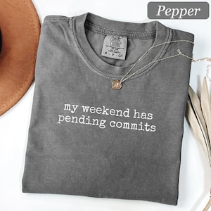 Comfort Colors® My Weekend Has Pending Commits Shirt Funny Software Engineer Shirt Programmer Gift Coding Tee Computer Science Dev Shirt