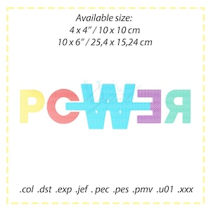 May include: A colourful embroidery design of the word "POWER" in a rainbow colour scheme. The design is available in two sizes: 4x4 inches or 10x10 centimetres, and 10x6 inches or 25.4x15.24 centimetres. The file formats available are .col, .dst, .exp, .jef, .pec, .pes, .pmv, .u01, and .xxx.