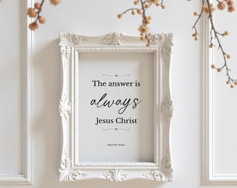 The Answer is Always Jesus Print, Russell M Nelson Quote, LDS Wall Art, General Conference Quote, LDS Jesus Art, Elegant Scripture Decor
