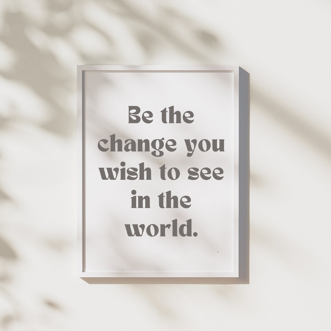 Minimalist Digital Printable be the Change.. Wall Art for Home, Office