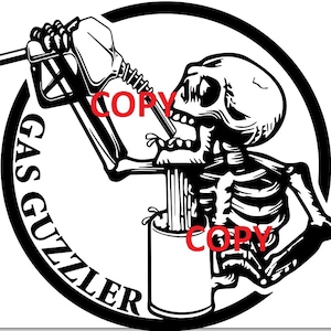 May include: Black and white graphic of a skeleton holding a gas pump, with the words "GAS GUZZLER" in a circular design. The skeleton is pouring gas into a can. The word "COPY" is written in red.