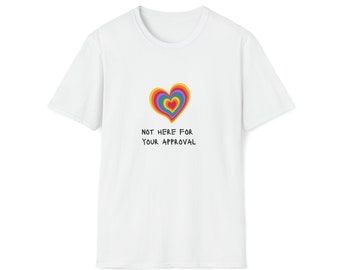 Not here for your approval Unisex Softstyle T-Shirt