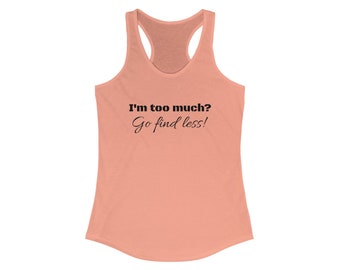 Women's Ideal Racerback Tank too much