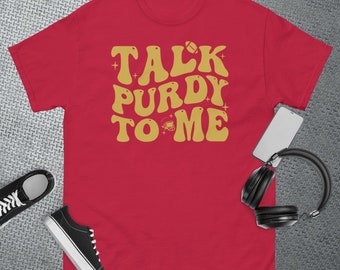 Talk Purdy To Me Purdy Feeling Purdy Good Meme T-Shirt