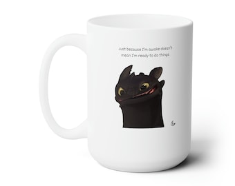 Funny Ceramic Coffee Mug 15oz with Toothless from How to Train Your Dragon &quot;Just because I&#39;m awake doesn&#39;t mean I&#39;m ready to do things.&quot;
