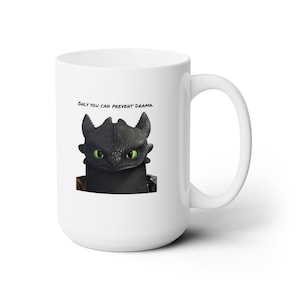 Toothless from How to Train Your Dragon Ceramic Mug 15oz &quot;Only You Can Prevent Drama.&quot;