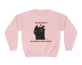Funny Unisex NuBlend® Crewneck Sweatshirt featuring Toothless "Since you know it all. You should know when to shut up."