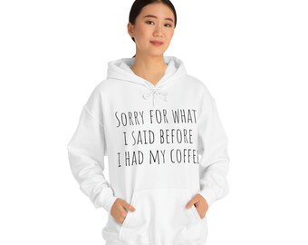 Sorry For What I Said Before I Had My Coffee (Unisex Sweatshirt)