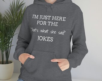 I'm Just Here For The "That's What She Said" Jokes (Unisex Hoodie)