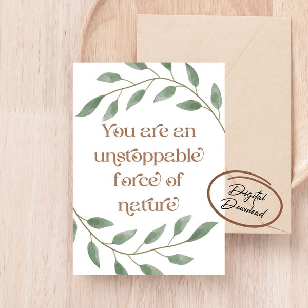 You Are An Unstoppable Force Of Nature Digital Greeting Card, Printable Card, Instant Download, Blank Card, Uplifting Card, Positive Message