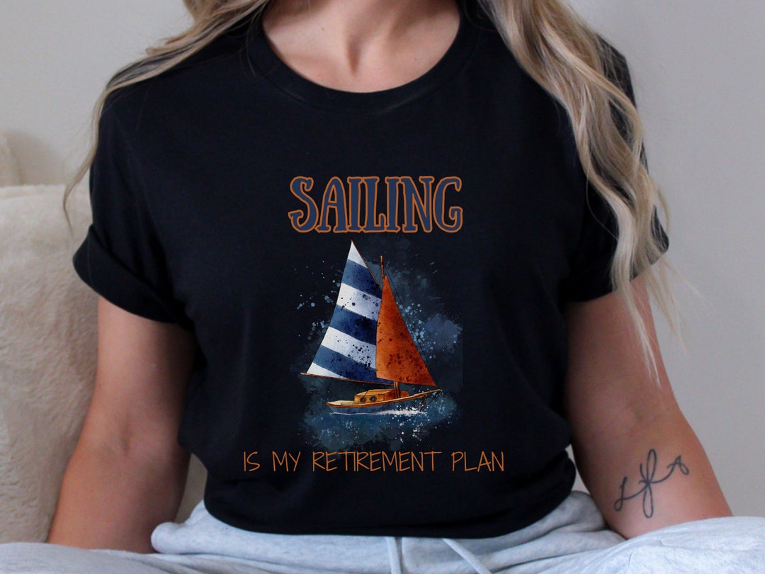 Sailing Retirement Shirt, Retirement Gift, Sailing Shirt, Nautical