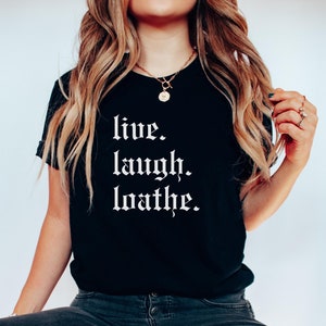 live laugh loathe Gothic Font Sweater Hoodie T-Shirt Funny Simple Pastel Goth Babe Gift for Her Him Bestie Sarcastic Crewneck Unisex Sizing