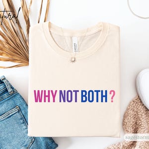 Why Not Both? T-Shirt Simple Bi Pride Tee Bisexual Pride Gift LGBT Gift Love Is Love Tee Bi Shirt Bella Canvas Unisex Sizing