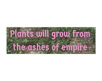 Plants Will Grow From The Ashes of Empire Car Magnet | Political Vehicle Decal | Anti-Capitalism Anti-Imperialism Environmentalism Leftist