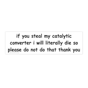 If You Steal My Catalytic Converter I Will Literally Die Bumper Stickers Vinyl Car Decal Funny Gen Z Meme Vehicle Decor Comic Sans