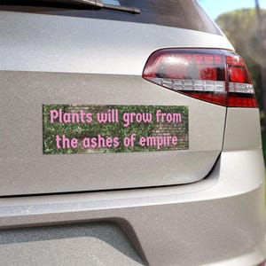Plants Will Grow From The Ashes of Empire Car Magnet | Political Vehicle Decal | Anti-Capitalism Anti-Imperialism Environmentalism Leftist