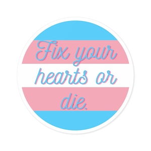 Transgender Pride Flag Sticker: Fix Your Hearts or Die Vinyl Decal