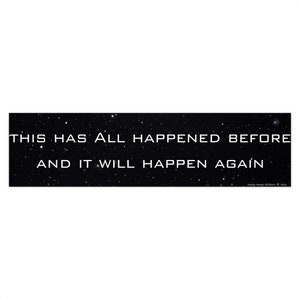 This has all happened before and it will happen again Bumper Sticker Vinyl Car Decal BSG Unofficial Parody Science Fiction Battlestar Quote