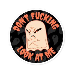 Don't F*cking Look At Me Round Stickers Vinyl Decal Spooky Scary Halloween Grumpy Ghost Meme Funny Cute Gen Z Self Defense Sensitive Girl