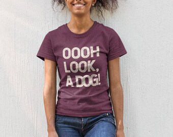 Oooh Look, a Dog! T-Shirt, Dog Lover Tee