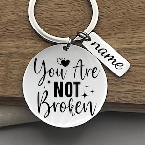 Personalized You Are Not Broken Stainless Steel Keychain - Custom Inspirational Keyring - Custom Motivational Reminder Keychain