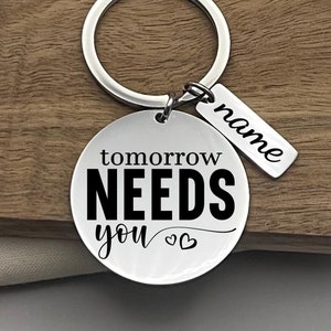 Custom Tomorrow Needs You Stainless Steel Keychain - Personalized Inspirational Keyring - Custom Motivational Reminder Keychain