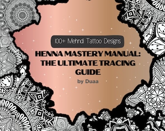 Henna Mastery Manual: The Ultimate Tracing Guide