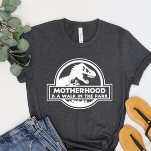 Motherhood is a Walk in the Park Shirt Mom Life Shirt New Mom Gifts for Mom Dinosaur Mom Shirt Baby Shower Dinosaur Party Shirt Jurassic