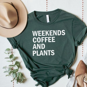 Plant Shirt, Plant Lover Gift, Plant Lover Shirt, Gardening Shirt, Plant T Shirt, Weekends Coffee and Plants Shirt, Gardening Gift