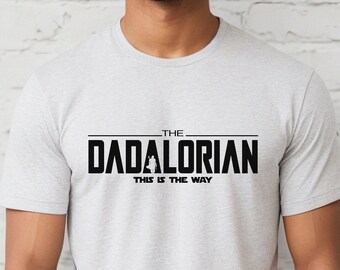 Dadalorian Shirt, Dad Shirt Husband Gift Father's Day Shirt Gift for him Gift for Father, Dad Gift, Fathers Day Gift Funny Shirt Nerdy Tee