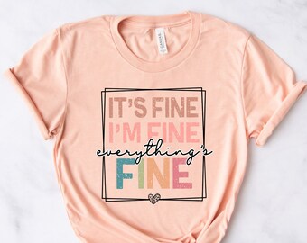 It's Fine I'm Fine Everything is Fine Shirt, Introvert Tee, Funny Shirt Sarcastic, I'm Fine, Everything is Fine Shirt, Mental Health Shirt