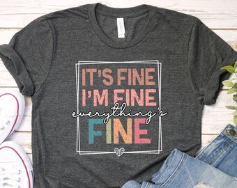 It's Fine I'm Fine Everything is Fine Shirt, Introvert Tee Funny Shirt Sarcastic Tee I'm Fine, Everything is Fine Shirt Mental Health TShirt