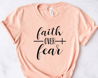 Faith Over Fear Shirt Christian Shirts Faith Shirt Religious Tee Inspirational Christian Tshirt Motivational Shirt Cross Church Shirt Easter