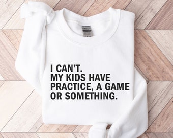 I Can’t My Kids Have Practice a Game or Something Shirt Funny Mom Shirt Sports Mom Shirt Baseball Mom Football Shirt Soccer Mom Shirt Coach