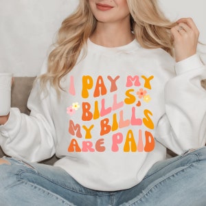 1000 Pound Sisters &quot;I Pay My Bills, My Bills Are Paid&quot; Unisex Sweatshirt