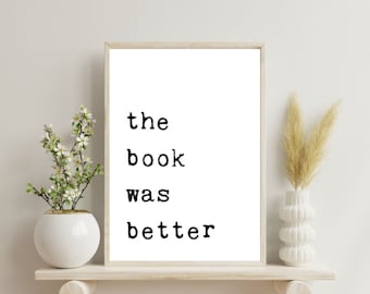 The Book Was Better Print, Book Nook Library, Literary Art Print, Book Shelf Decor, Reading Nook Print, Bookish Quote Print, Library Print