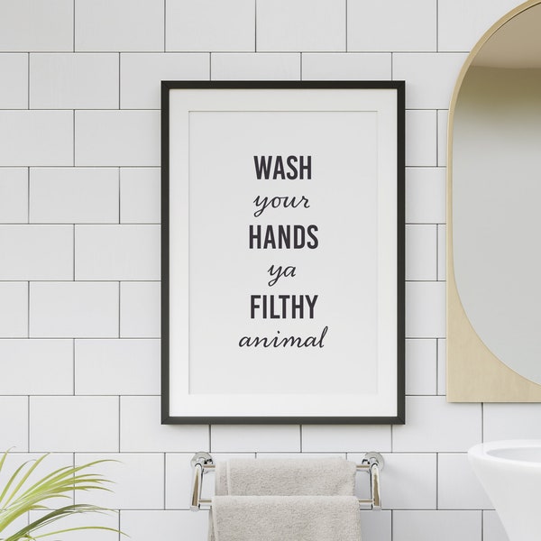 Wash Your Hands Ya Filthy Animal Digital Download Wall Art You Filthy Animal Bathroom Print Toilet Quote Print Home Decor Wash Room Decor A4