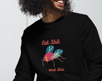Eat Shit and Die Unisex Organic Cotton Sweatshirt