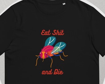 Eat Shit and Die Fly Unisex T-Shirt