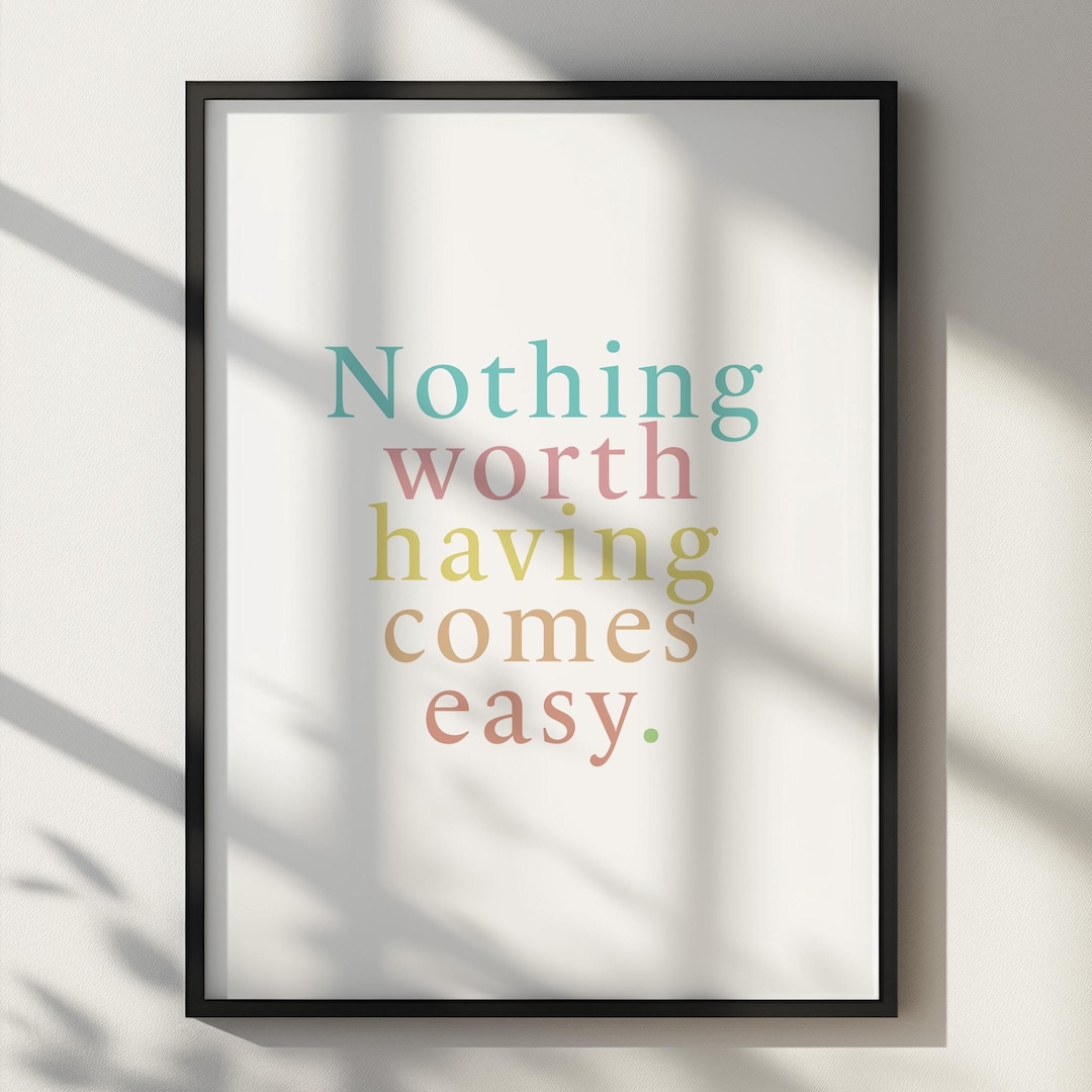 NOTHING WORTH HAVING Comes Easy Motivational Quote Poster Digital