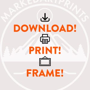 May include: Circular graphic with the words "DOWNLOAD! PRINT! FRAME!" in orange, along with corresponding icons: a downward arrow, a printer, and a picture frame. The background is light gray with a mountain and tree design.